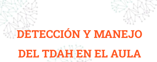 DETECCIÓN Y MANEJO DEL TDAH EN EL AULA